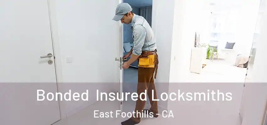  Bonded Insured Locksmiths East Foothills - CA