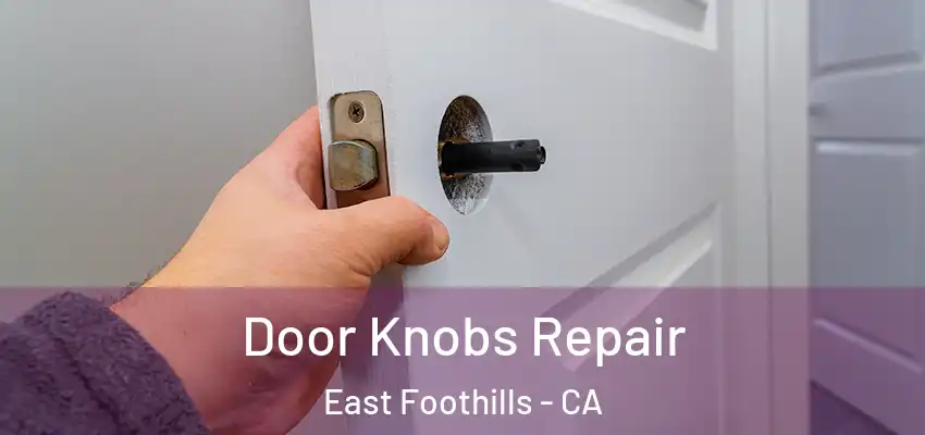  Door Knobs Repair East Foothills - CA