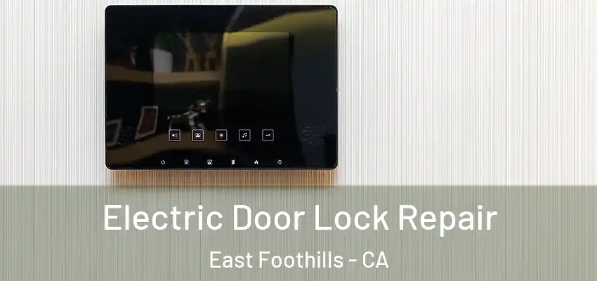  Electric Door Lock Repair East Foothills - CA