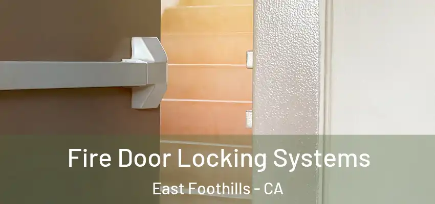  Fire Door Locking Systems East Foothills - CA