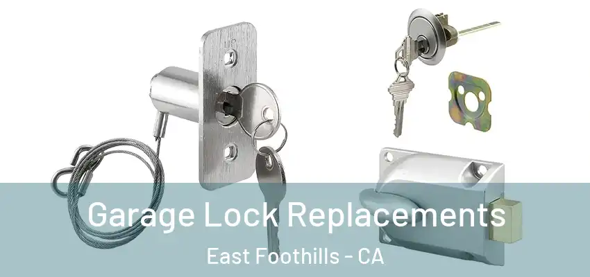  Garage Lock Replacements East Foothills - CA