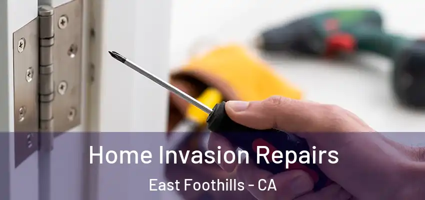  Home Invasion Repairs East Foothills - CA