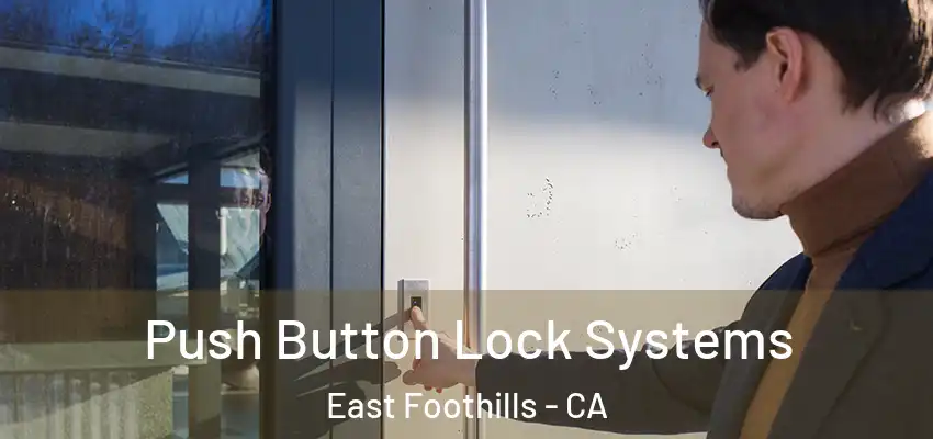  Push Button Lock Systems East Foothills - CA