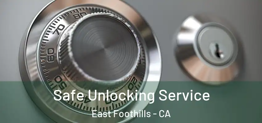  Safe Unlocking Service East Foothills - CA