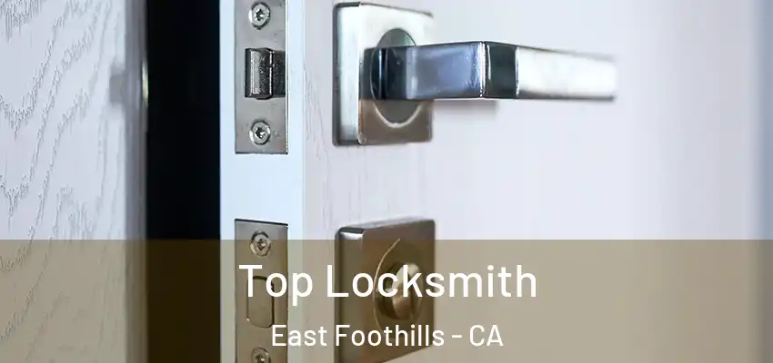  Top Locksmith East Foothills - CA